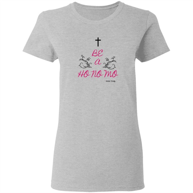 Sister Cindy Merch Be A Ho No Mo T Shirt Sister Cindy Merch Be A Ho No Mo T Shirt