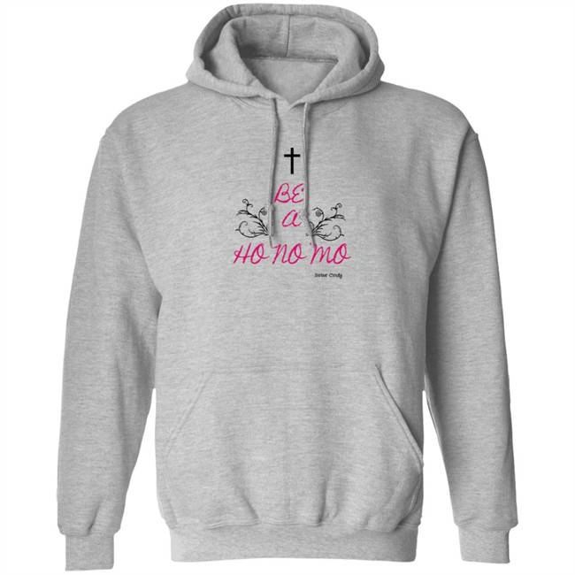Sister Cindy Merch Be A Ho No Mo T Shirt Sister Cindy Merch Be A Ho No Mo T Shirt