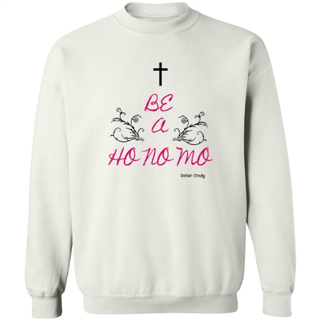 Sister Cindy Merch Be A Ho No Mo T Shirt Sister Cindy Merch Be A Ho No Mo T Shirt