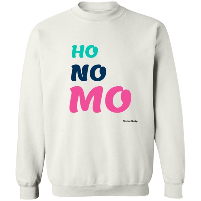 Sister Cindy Merch Ho No Mo T Shirt Sister Cindy Merch Ho No Mo T Shirt