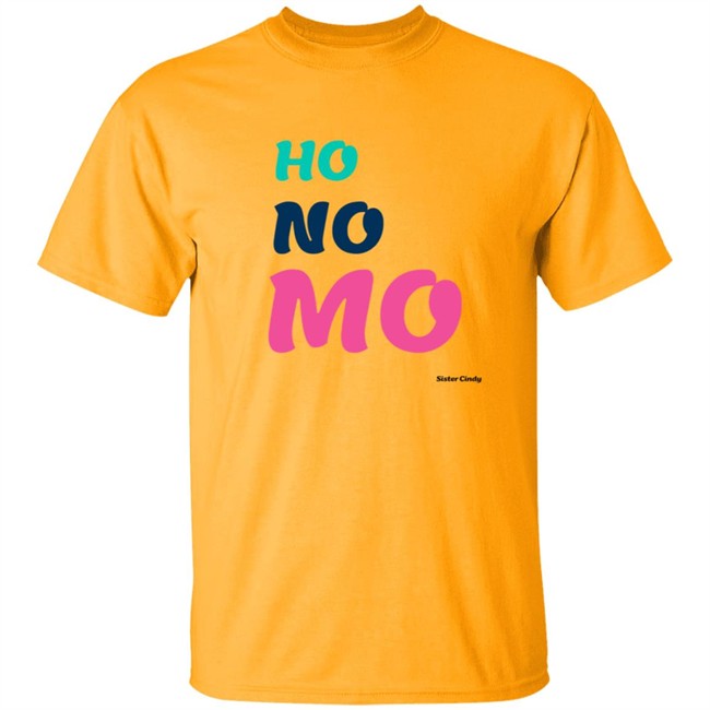 Sister Cindy Merch Ho No Mo T Shirt Sister Cindy Merch Ho No Mo T Shirt