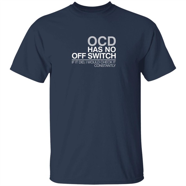 Ocd Merch Ocd Has No Off Switch Shirt Ocd Merch Ocd Has No Off Switch Shirt
