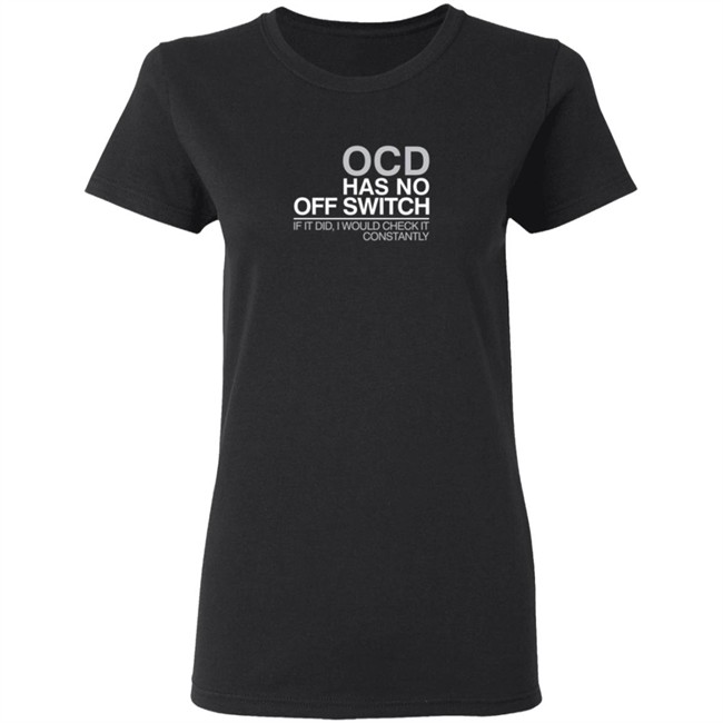 Ocd Merch Ocd Has No Off Switch Shirt Ocd Merch Ocd Has No Off Switch Shirt