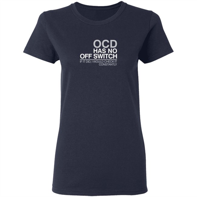 Ocd Merch Ocd Has No Off Switch Shirt Ocd Merch Ocd Has No Off Switch Shirt