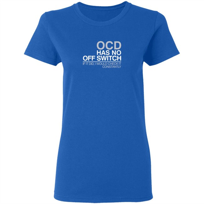 Ocd Merch Ocd Has No Off Switch Shirt Ocd Merch Ocd Has No Off Switch Shirt