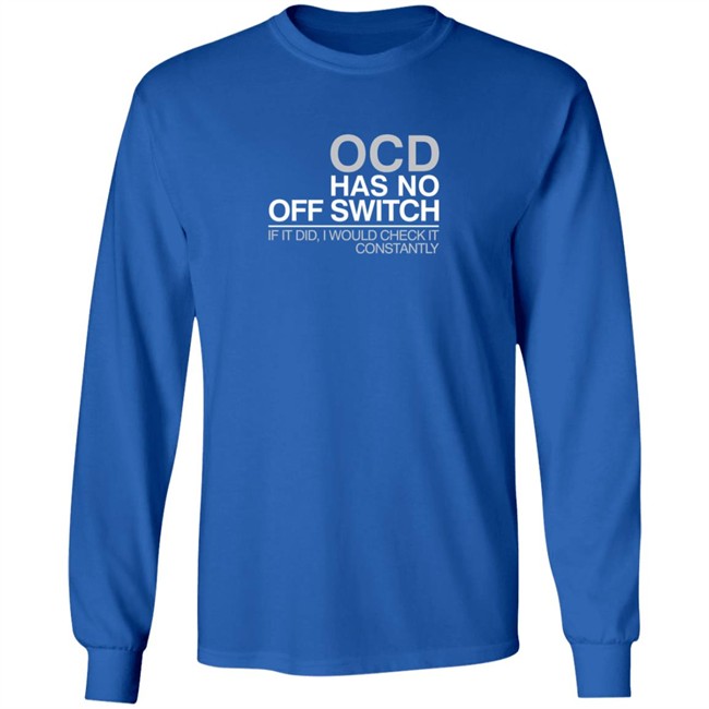 Ocd Merch Ocd Has No Off Switch Shirt Ocd Merch Ocd Has No Off Switch Shirt