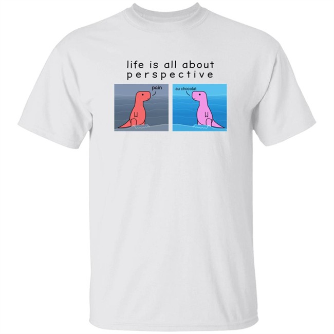 Shop Dinosaur Life Is All About Perspective Shirt Shop Dinosaur Life Is All About Perspective Shirt