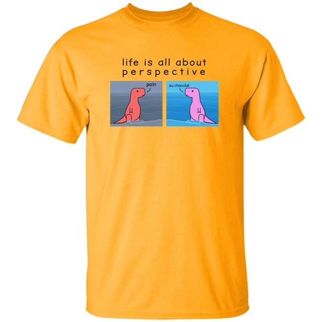 Shop Dinosaur Life Is All About Perspective Shirt Shop Dinosaur Life Is All About Perspective Shirt