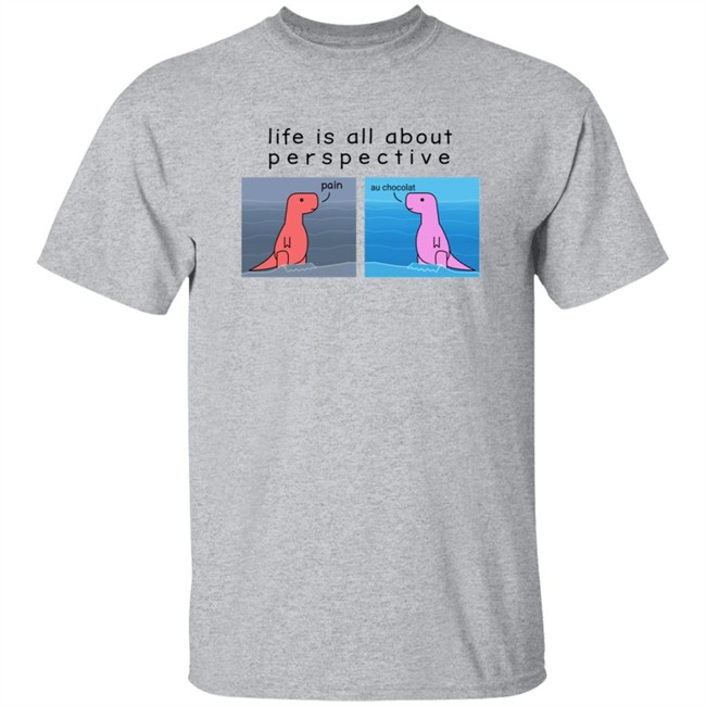 Shop Dinosaur Life Is All About Perspective Shirt Shop Dinosaur Life Is All About Perspective Shirt