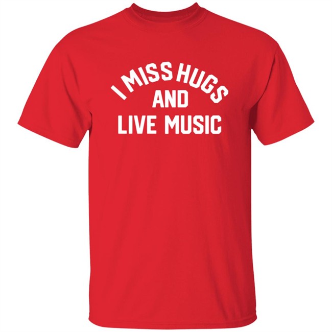 Musicians Corner Merch I Miss Hugs And Live Music Tee Shirt Musicians Corner Merch I Miss Hugs And Live Music Tee Shirt