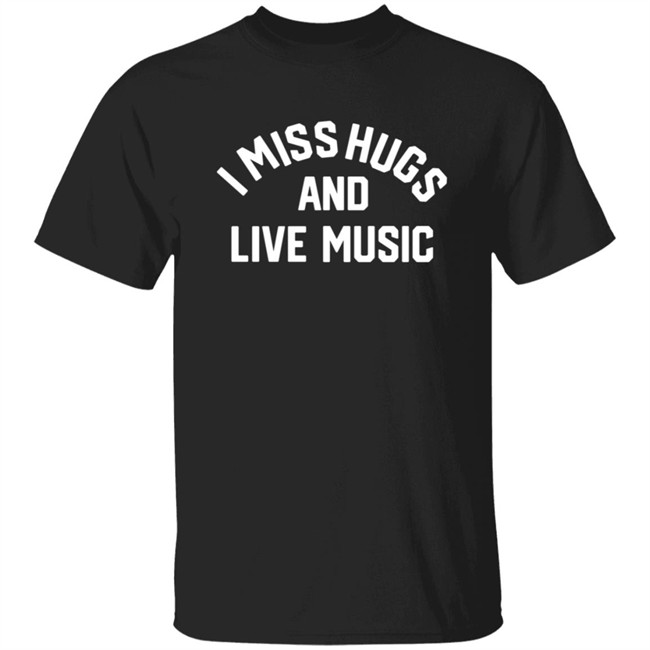 Musicians Corner Merch I Miss Hugs And Live Music Tee Shirt Musicians Corner Merch I Miss Hugs And Live Music Tee Shirt