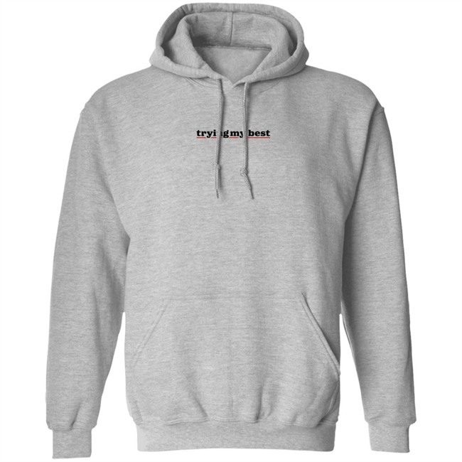 Trying My Best Hoodie Trying My Best Hoodie
