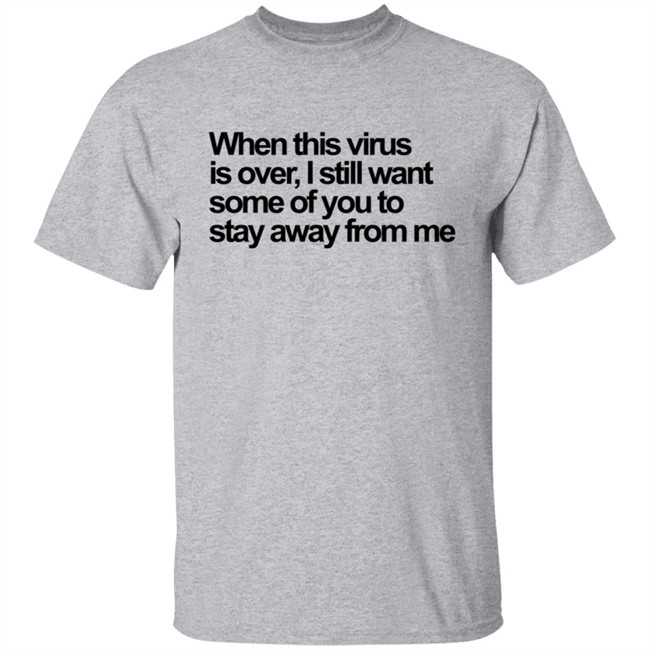 When This Virus Is Over T Shirt