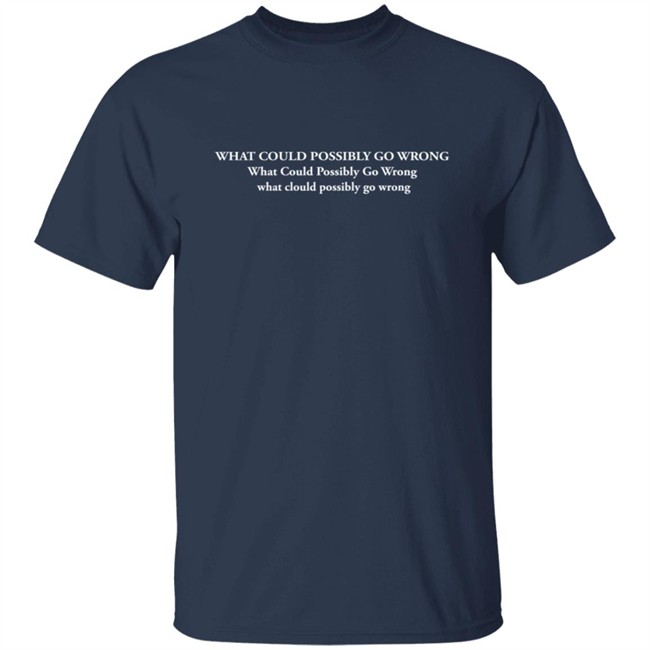 Dominic Fike Merch What Could Possibly Go Wrong T Shirt Dominic Fike Merch What Could Possibly Go Wrong T Shirt