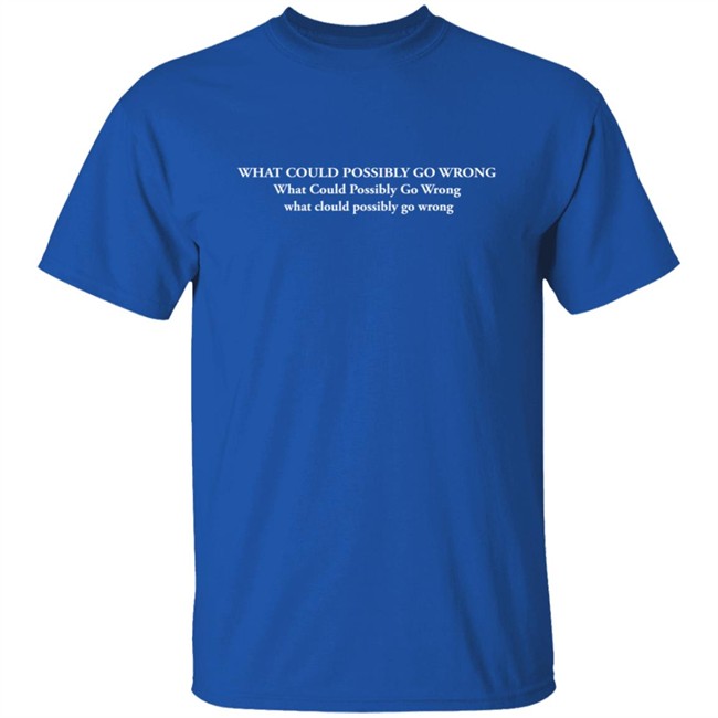 Dominic Fike Merch What Could Possibly Go Wrong T Shirt Dominic Fike Merch What Could Possibly Go Wrong T Shirt