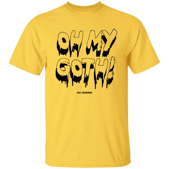 Gail Sorronda Merch Oh My Goth Tee Shirt Gail Sorronda Merch Oh My Goth Tee Shirt