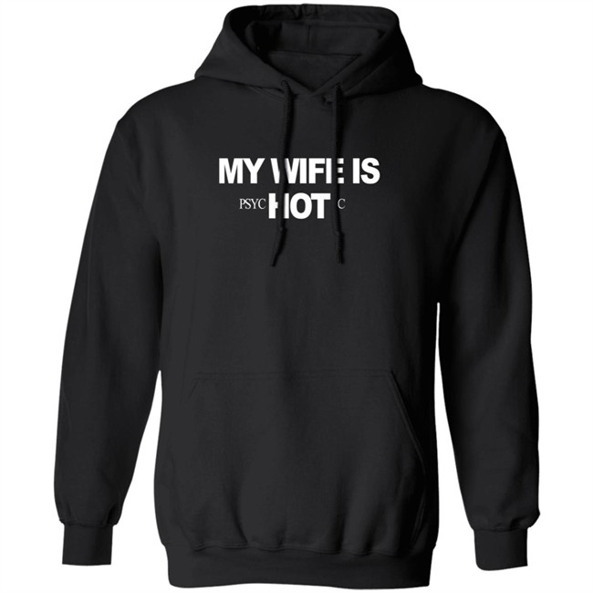 My Wife Is Psychotic Hot Shirt My Wife Is Psychotic Hot Shirt