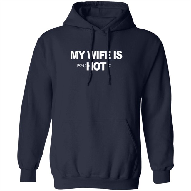 My Wife Is Psychotic Hot Shirt My Wife Is Psychotic Hot Shirt
