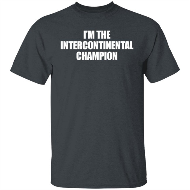 I’m The Intercontinental Champion Shirt I’m The Intercontinental Champion Shirt