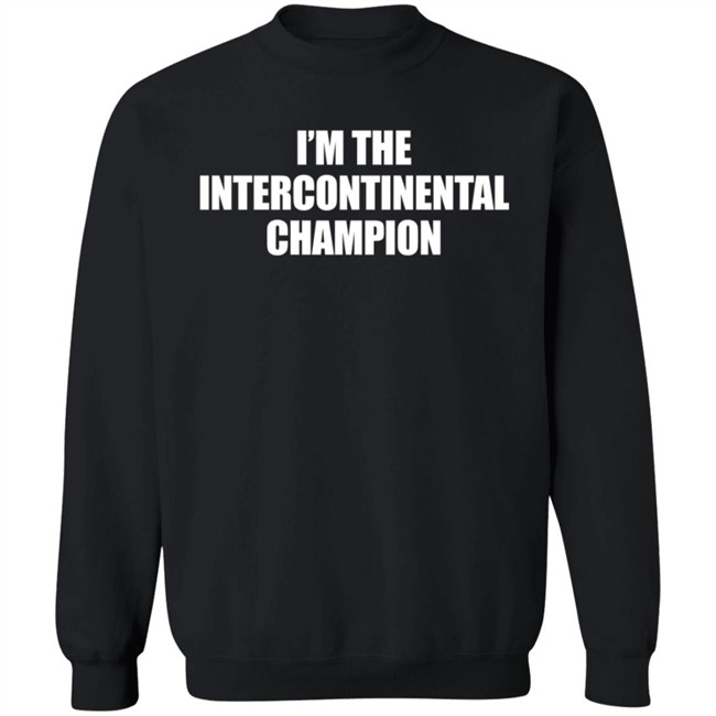 I’m The Intercontinental Champion Shirt I’m The Intercontinental Champion Shirt