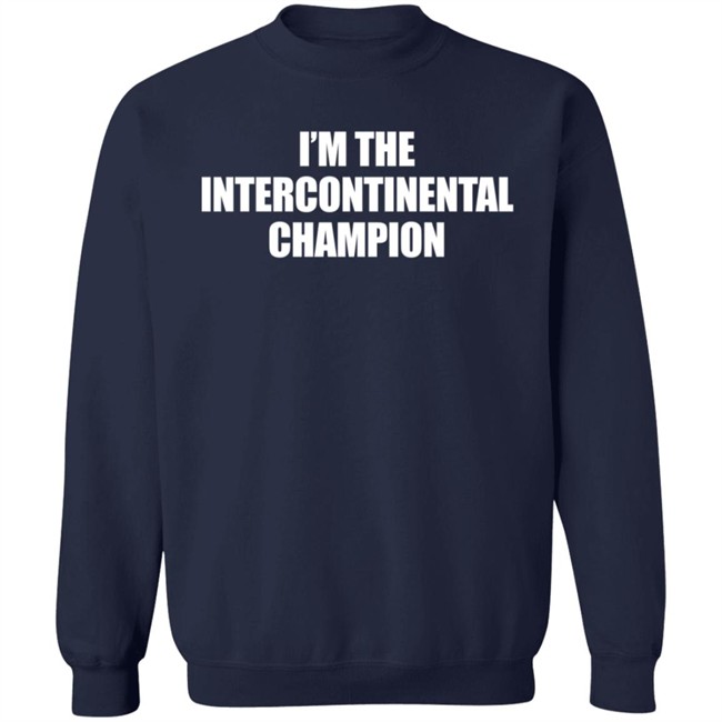 I’m The Intercontinental Champion Shirt I’m The Intercontinental Champion Shirt