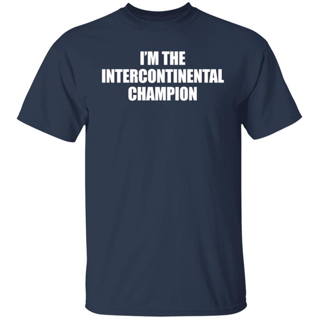 I’m The Intercontinental Champion Shirt I’m The Intercontinental Champion Shirt