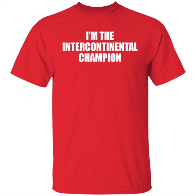 I’m The Intercontinental Champion Shirt I’m The Intercontinental Champion Shirt