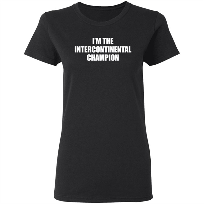 I’m The Intercontinental Champion Shirt I’m The Intercontinental Champion Shirt